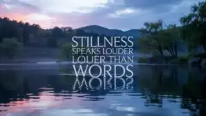 Stillness Speaks Louder Than Words