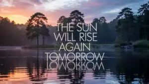 The Sun Will Rise Again Tomorrow