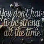 You Don’t Have to Be Strong All the Time