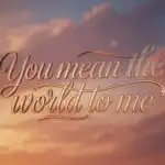 You Mean the World to Me