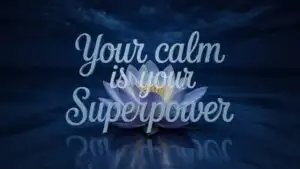 Your Calm Is Your Superpower