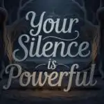 Your Silence Is Powerful