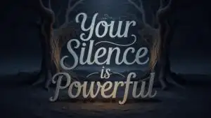 Your Silence Is Powerful