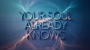 Your Soul Already Knows