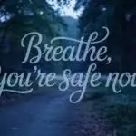 Breathe, You’re Safe Now