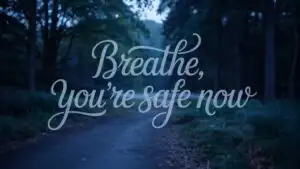 Breathe, You’re Safe Now