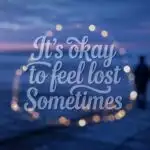 It’s Okay to Feel Lost Sometimes