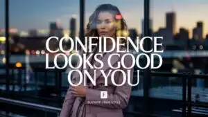 Confidence Looks Good on You