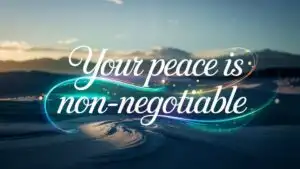 Your Peace Is Non-Negotiable