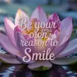 Be Your Own Reason to Smile