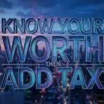 Know Your Worth Then Add Tax