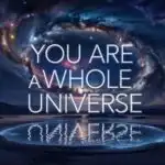 You Are a Whole Universe