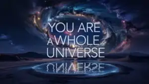 You Are a Whole Universe