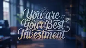 You Are Your Best Investment