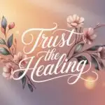 Trust the Healing
