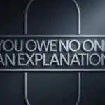 You Owe No One an Explanation