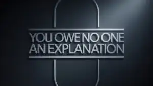 You Owe No One an Explanation
