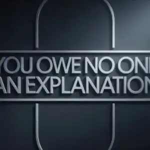 You Owe No One an Explanation