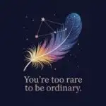 You’re Too Rare to Be Ordinary