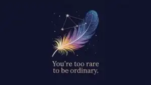 You’re Too Rare to Be Ordinary