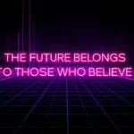 The Future Belongs to Those Who Believe
