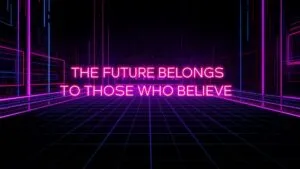 The Future Belongs to Those Who Believe